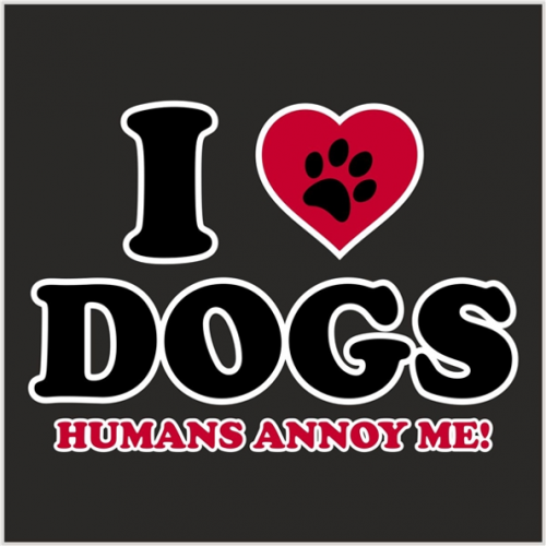 732 - I Love Dogs - Humans Annoy Me