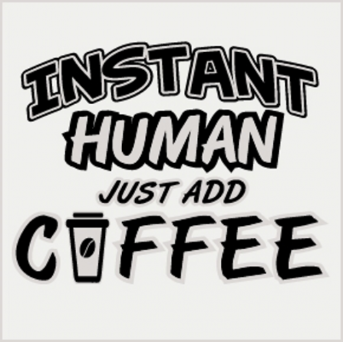 729 - Instant Human Just Add Coffee